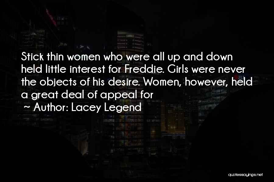 Lacey Legend Quotes: Stick Thin Women Who Were All Up And Down Held Little Interest For Freddie. Girls Were Never The Objects Of