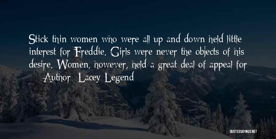 Lacey Legend Quotes: Stick Thin Women Who Were All Up And Down Held Little Interest For Freddie. Girls Were Never The Objects Of