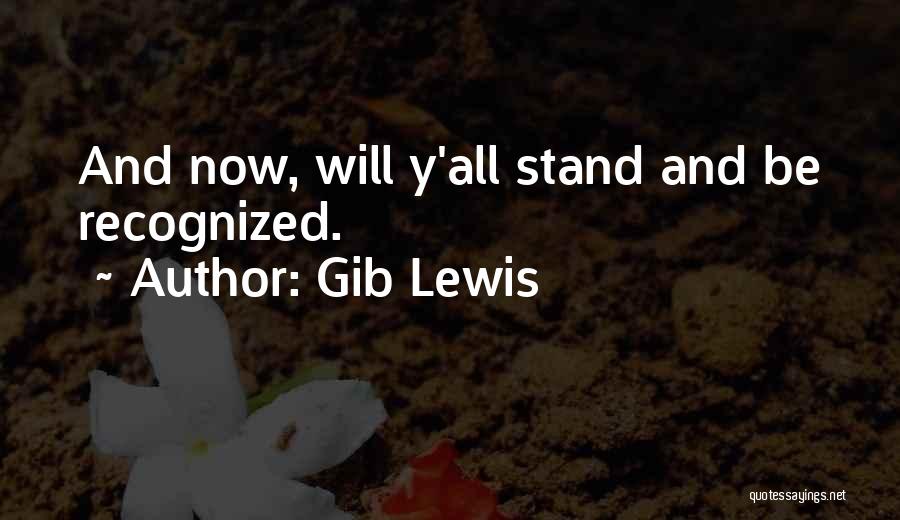 Gib Lewis Quotes: And Now, Will Y'all Stand And Be Recognized.