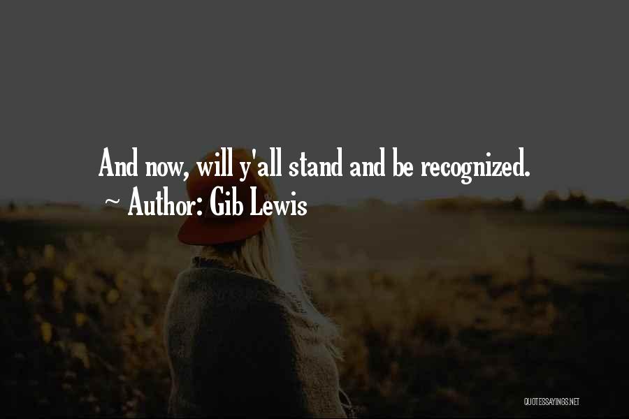 Gib Lewis Quotes: And Now, Will Y'all Stand And Be Recognized.