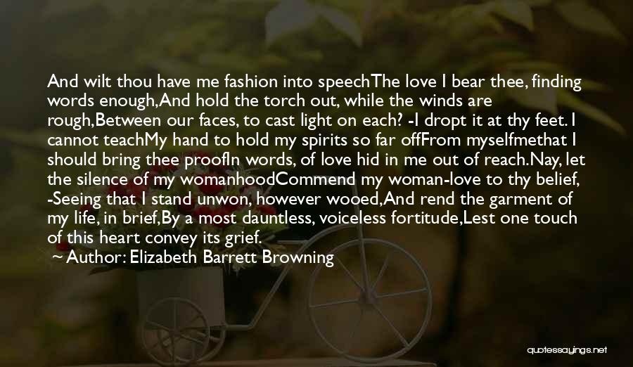 Elizabeth Barrett Browning Quotes: And Wilt Thou Have Me Fashion Into Speechthe Love I Bear Thee, Finding Words Enough,and Hold The Torch Out, While