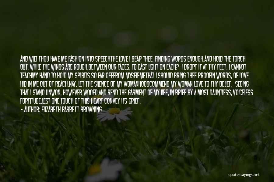 Elizabeth Barrett Browning Quotes: And Wilt Thou Have Me Fashion Into Speechthe Love I Bear Thee, Finding Words Enough,and Hold The Torch Out, While