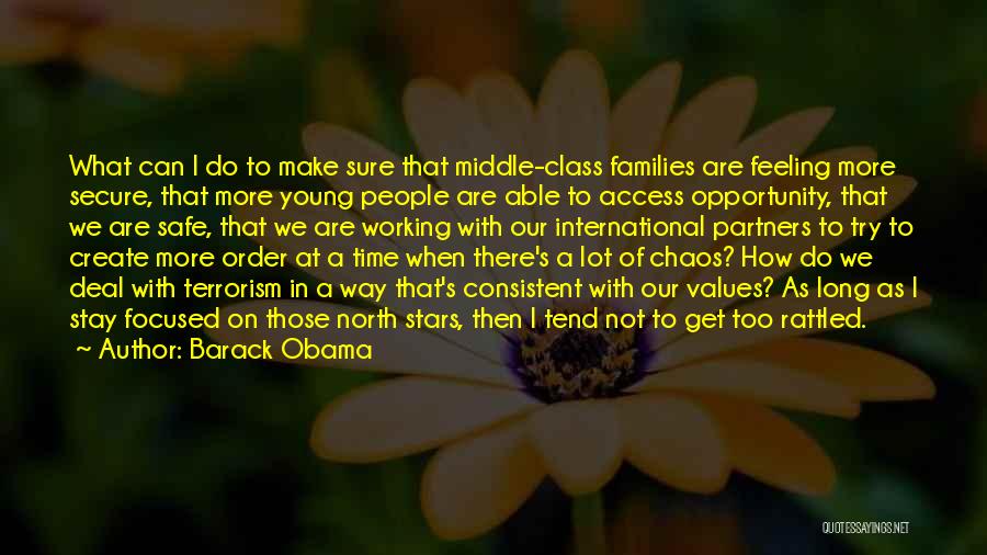 Barack Obama Quotes: What Can I Do To Make Sure That Middle-class Families Are Feeling More Secure, That More Young People Are Able