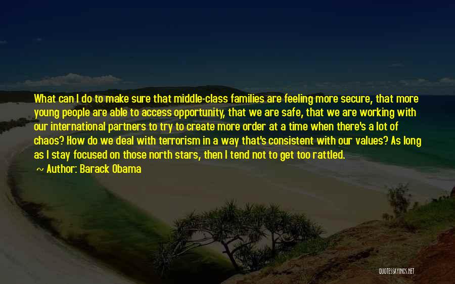 Barack Obama Quotes: What Can I Do To Make Sure That Middle-class Families Are Feeling More Secure, That More Young People Are Able