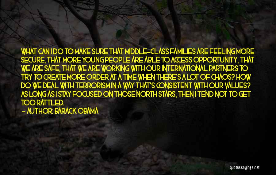 Barack Obama Quotes: What Can I Do To Make Sure That Middle-class Families Are Feeling More Secure, That More Young People Are Able