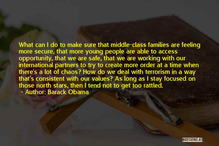 Barack Obama Quotes: What Can I Do To Make Sure That Middle-class Families Are Feeling More Secure, That More Young People Are Able