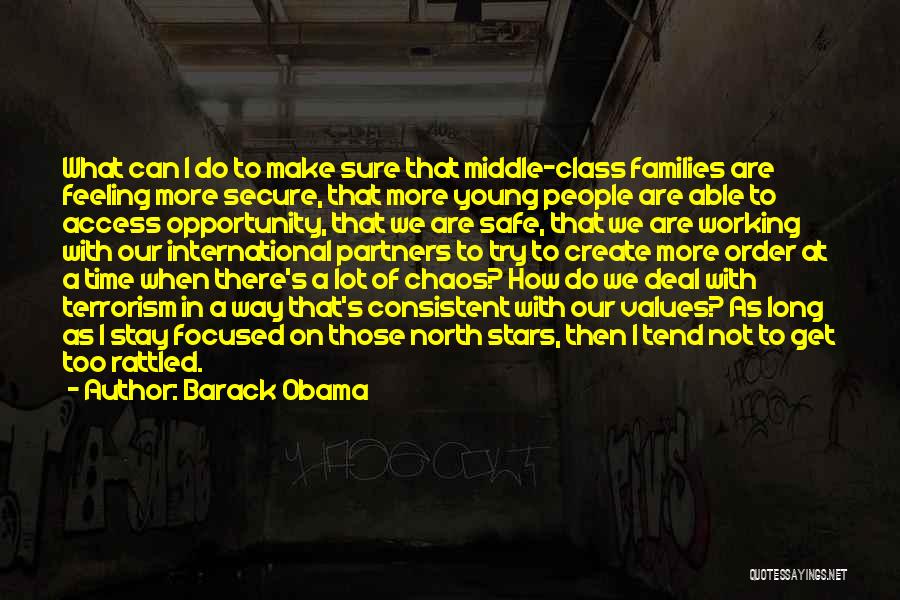 Barack Obama Quotes: What Can I Do To Make Sure That Middle-class Families Are Feeling More Secure, That More Young People Are Able