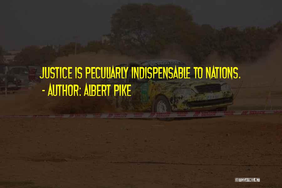 Albert Pike Quotes: Justice Is Peculiarly Indispensable To Nations.