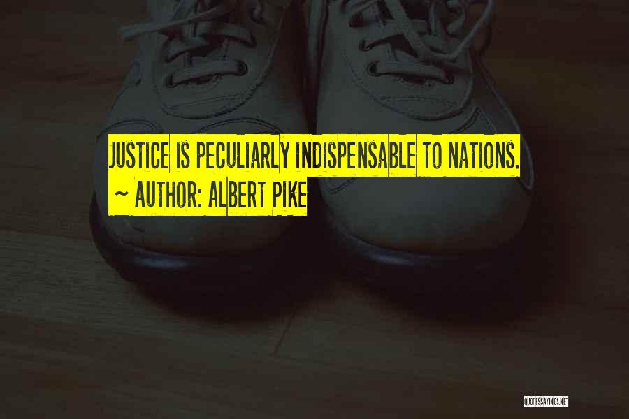 Albert Pike Quotes: Justice Is Peculiarly Indispensable To Nations.