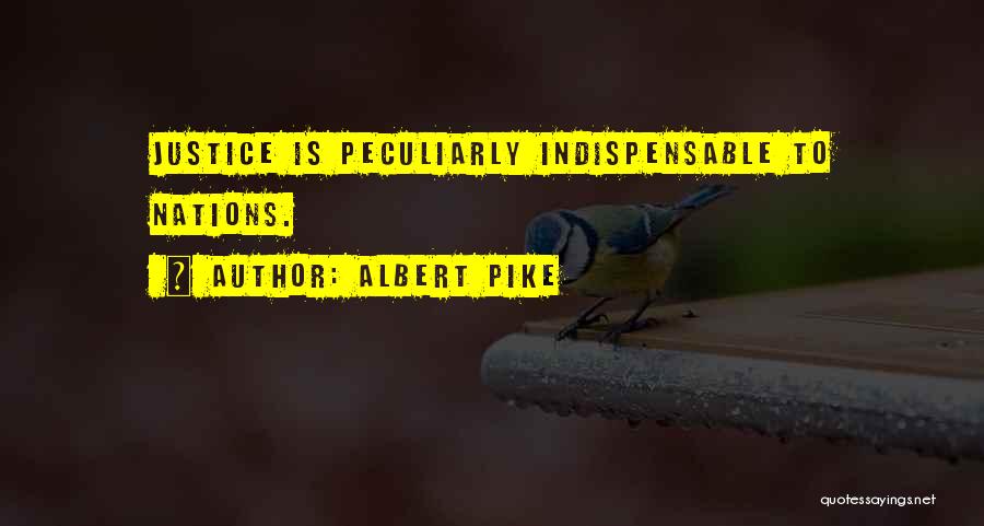 Albert Pike Quotes: Justice Is Peculiarly Indispensable To Nations.