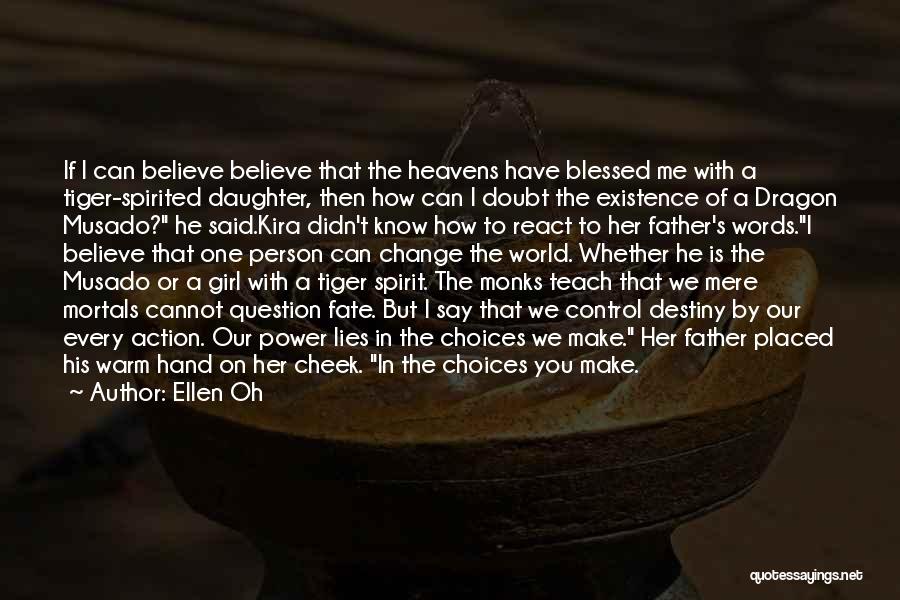 Ellen Oh Quotes: If I Can Believe Believe That The Heavens Have Blessed Me With A Tiger-spirited Daughter, Then How Can I Doubt