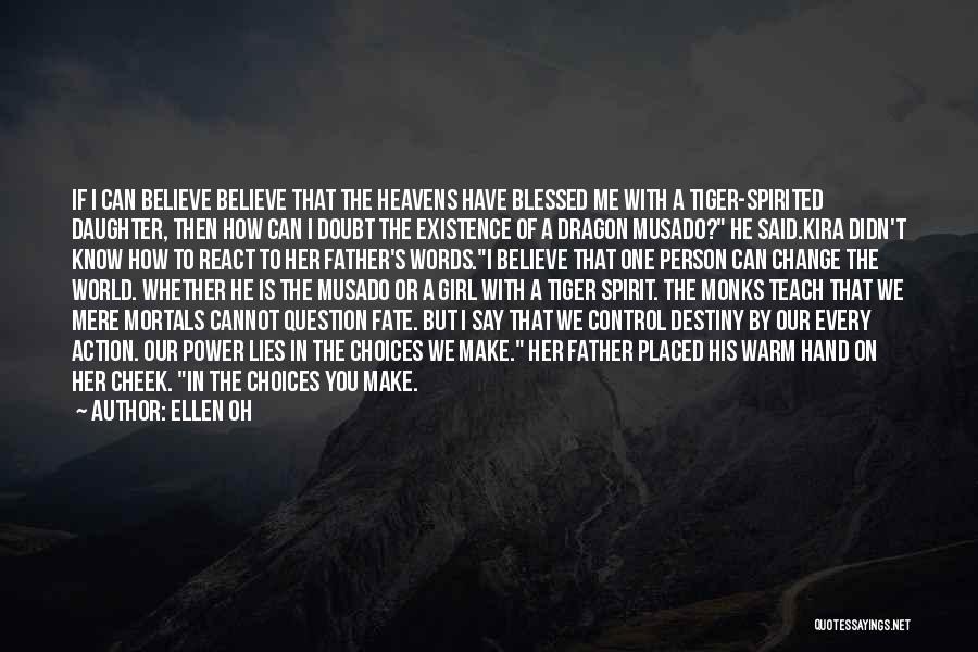 Ellen Oh Quotes: If I Can Believe Believe That The Heavens Have Blessed Me With A Tiger-spirited Daughter, Then How Can I Doubt