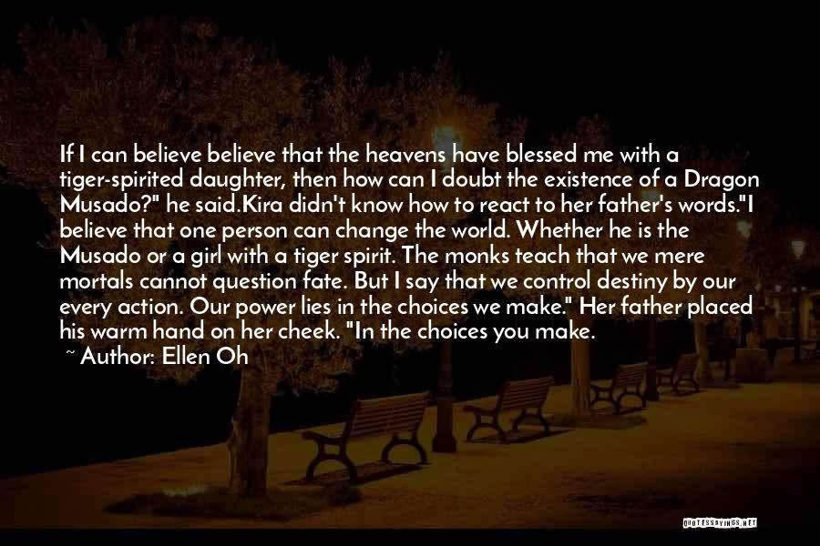 Ellen Oh Quotes: If I Can Believe Believe That The Heavens Have Blessed Me With A Tiger-spirited Daughter, Then How Can I Doubt