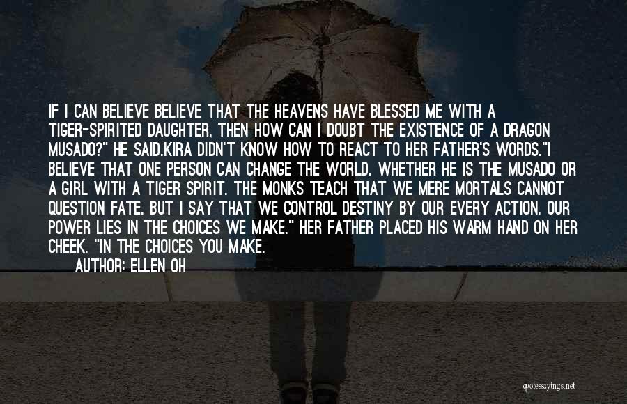 Ellen Oh Quotes: If I Can Believe Believe That The Heavens Have Blessed Me With A Tiger-spirited Daughter, Then How Can I Doubt