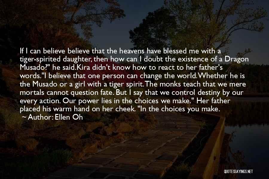 Ellen Oh Quotes: If I Can Believe Believe That The Heavens Have Blessed Me With A Tiger-spirited Daughter, Then How Can I Doubt