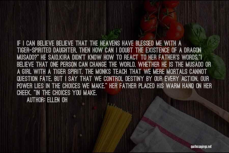 Ellen Oh Quotes: If I Can Believe Believe That The Heavens Have Blessed Me With A Tiger-spirited Daughter, Then How Can I Doubt