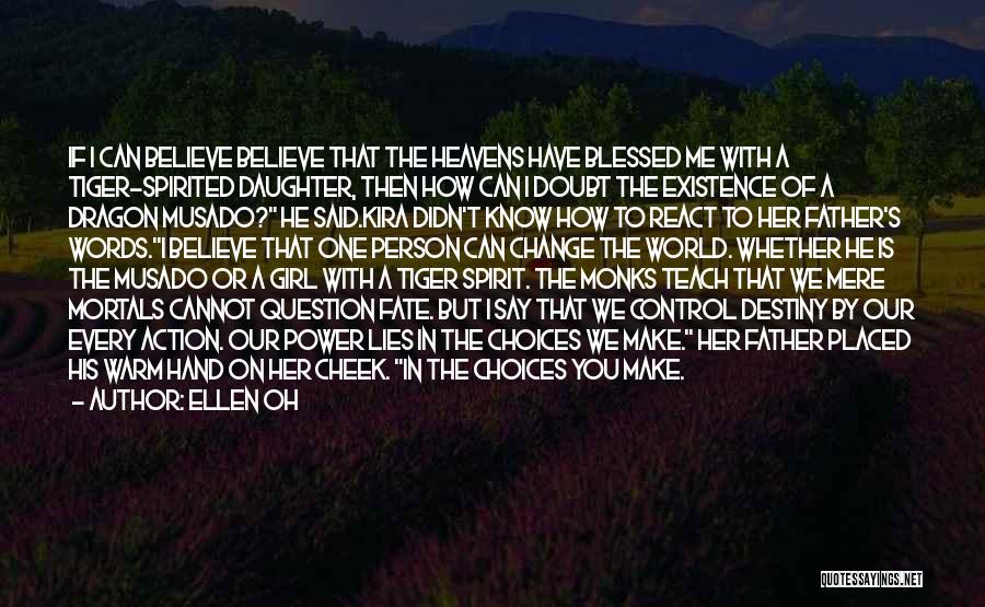 Ellen Oh Quotes: If I Can Believe Believe That The Heavens Have Blessed Me With A Tiger-spirited Daughter, Then How Can I Doubt