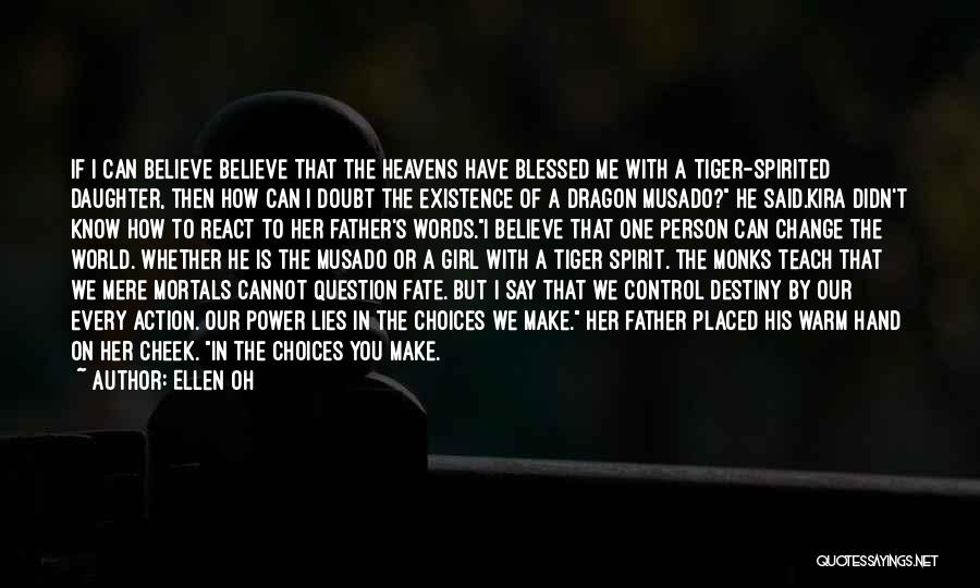 Ellen Oh Quotes: If I Can Believe Believe That The Heavens Have Blessed Me With A Tiger-spirited Daughter, Then How Can I Doubt