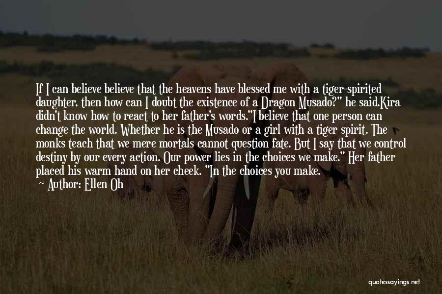 Ellen Oh Quotes: If I Can Believe Believe That The Heavens Have Blessed Me With A Tiger-spirited Daughter, Then How Can I Doubt