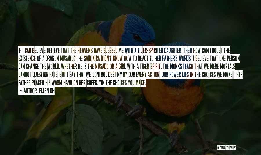 Ellen Oh Quotes: If I Can Believe Believe That The Heavens Have Blessed Me With A Tiger-spirited Daughter, Then How Can I Doubt