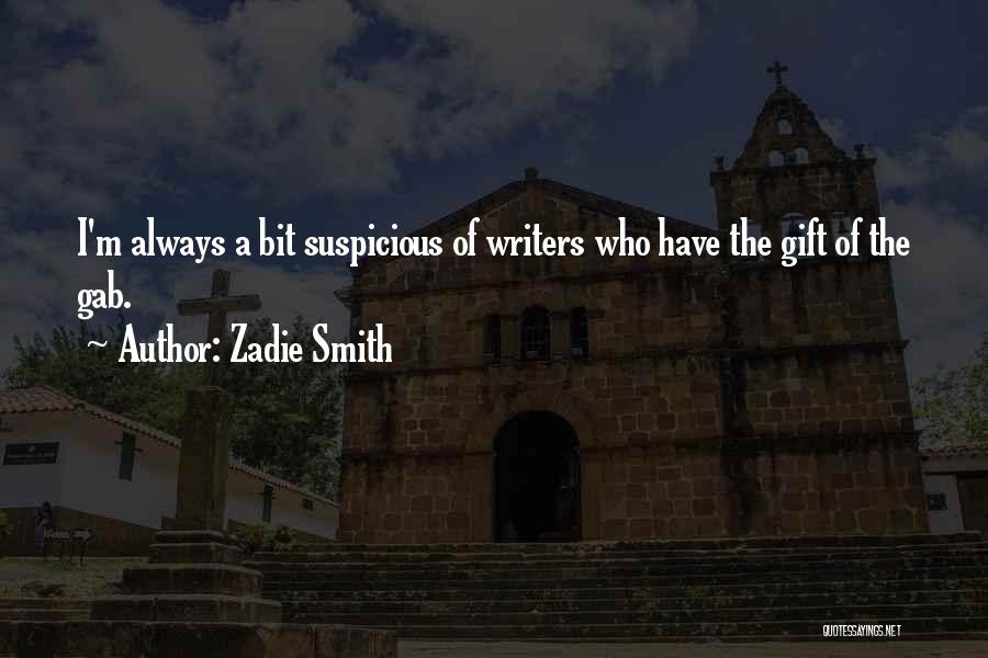 Zadie Smith Quotes: I'm Always A Bit Suspicious Of Writers Who Have The Gift Of The Gab.