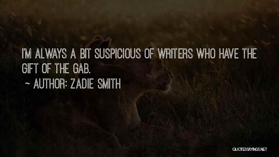 Zadie Smith Quotes: I'm Always A Bit Suspicious Of Writers Who Have The Gift Of The Gab.