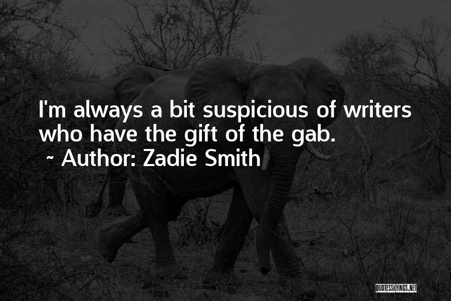 Zadie Smith Quotes: I'm Always A Bit Suspicious Of Writers Who Have The Gift Of The Gab.