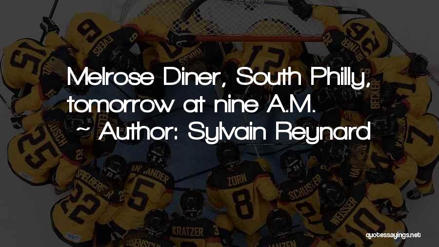 Sylvain Reynard Quotes: Melrose Diner, South Philly, Tomorrow At Nine A.m.