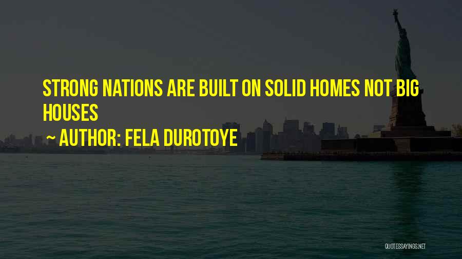 Fela Durotoye Quotes: Strong Nations Are Built On Solid Homes Not Big Houses