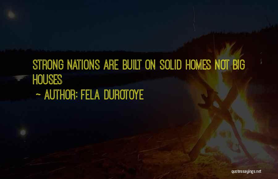 Fela Durotoye Quotes: Strong Nations Are Built On Solid Homes Not Big Houses