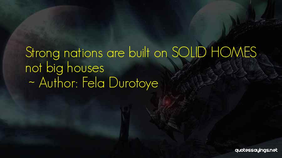 Fela Durotoye Quotes: Strong Nations Are Built On Solid Homes Not Big Houses