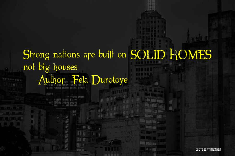 Fela Durotoye Quotes: Strong Nations Are Built On Solid Homes Not Big Houses