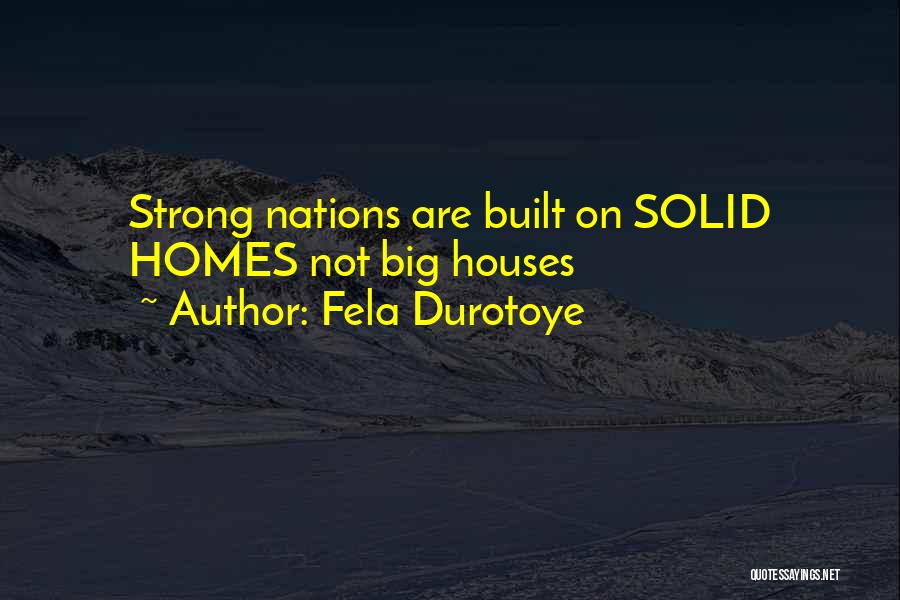 Fela Durotoye Quotes: Strong Nations Are Built On Solid Homes Not Big Houses