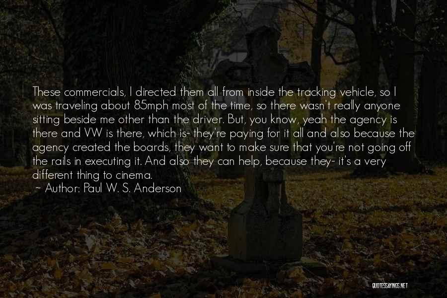 Paul W. S. Anderson Quotes: These Commercials, I Directed Them All From Inside The Tracking Vehicle, So I Was Traveling About 85mph Most Of The