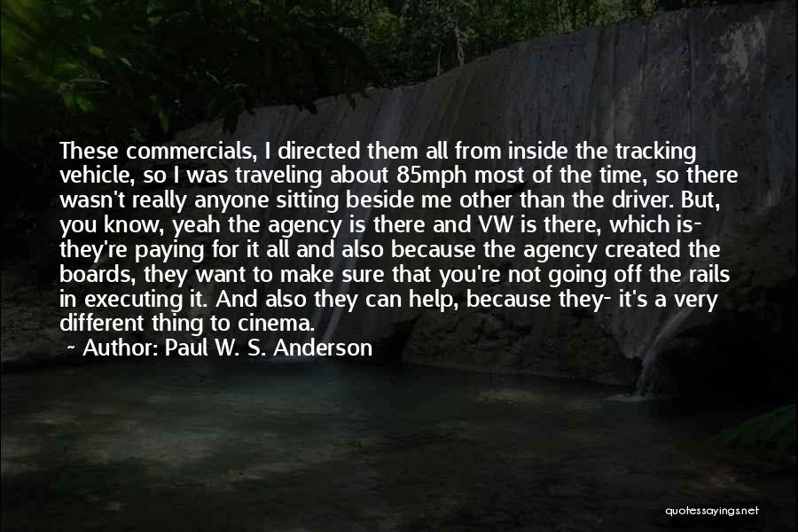 Paul W. S. Anderson Quotes: These Commercials, I Directed Them All From Inside The Tracking Vehicle, So I Was Traveling About 85mph Most Of The
