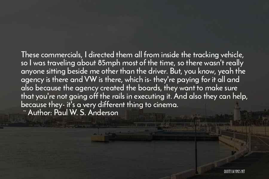 Paul W. S. Anderson Quotes: These Commercials, I Directed Them All From Inside The Tracking Vehicle, So I Was Traveling About 85mph Most Of The