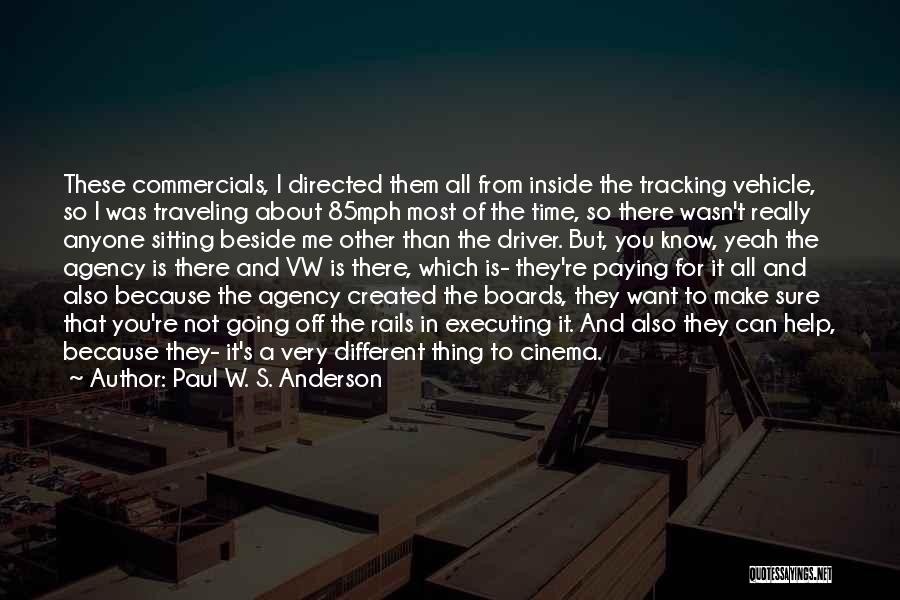 Paul W. S. Anderson Quotes: These Commercials, I Directed Them All From Inside The Tracking Vehicle, So I Was Traveling About 85mph Most Of The