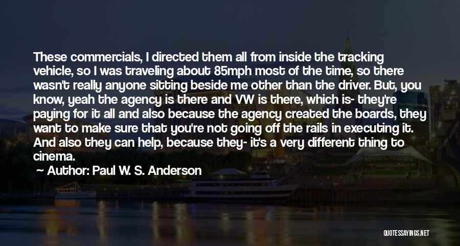 Paul W. S. Anderson Quotes: These Commercials, I Directed Them All From Inside The Tracking Vehicle, So I Was Traveling About 85mph Most Of The