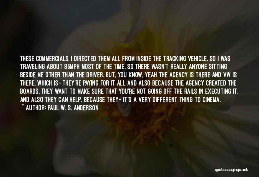 Paul W. S. Anderson Quotes: These Commercials, I Directed Them All From Inside The Tracking Vehicle, So I Was Traveling About 85mph Most Of The