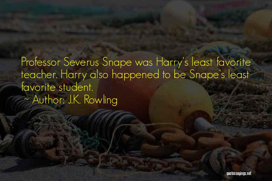 J.K. Rowling Quotes: Professor Severus Snape Was Harry's Least Favorite Teacher. Harry Also Happened To Be Snape's Least Favorite Student.