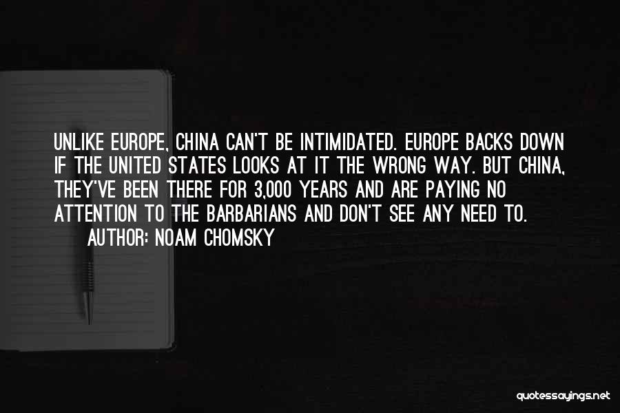 Noam Chomsky Quotes: Unlike Europe, China Can't Be Intimidated. Europe Backs Down If The United States Looks At It The Wrong Way. But