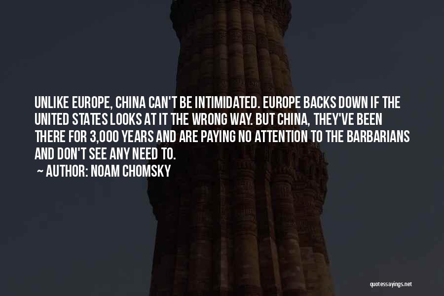 Noam Chomsky Quotes: Unlike Europe, China Can't Be Intimidated. Europe Backs Down If The United States Looks At It The Wrong Way. But