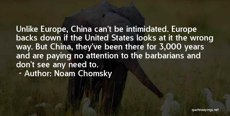 Noam Chomsky Quotes: Unlike Europe, China Can't Be Intimidated. Europe Backs Down If The United States Looks At It The Wrong Way. But