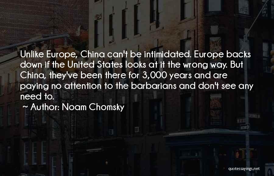 Noam Chomsky Quotes: Unlike Europe, China Can't Be Intimidated. Europe Backs Down If The United States Looks At It The Wrong Way. But