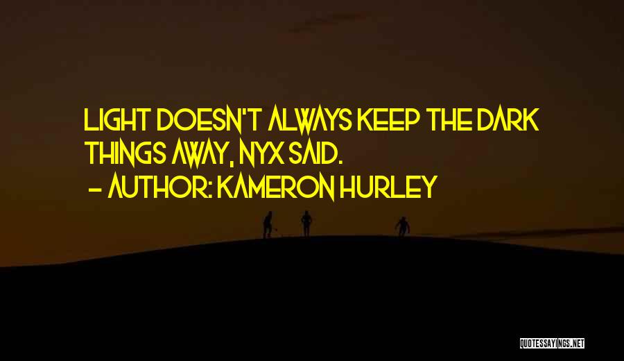 Kameron Hurley Quotes: Light Doesn't Always Keep The Dark Things Away, Nyx Said.