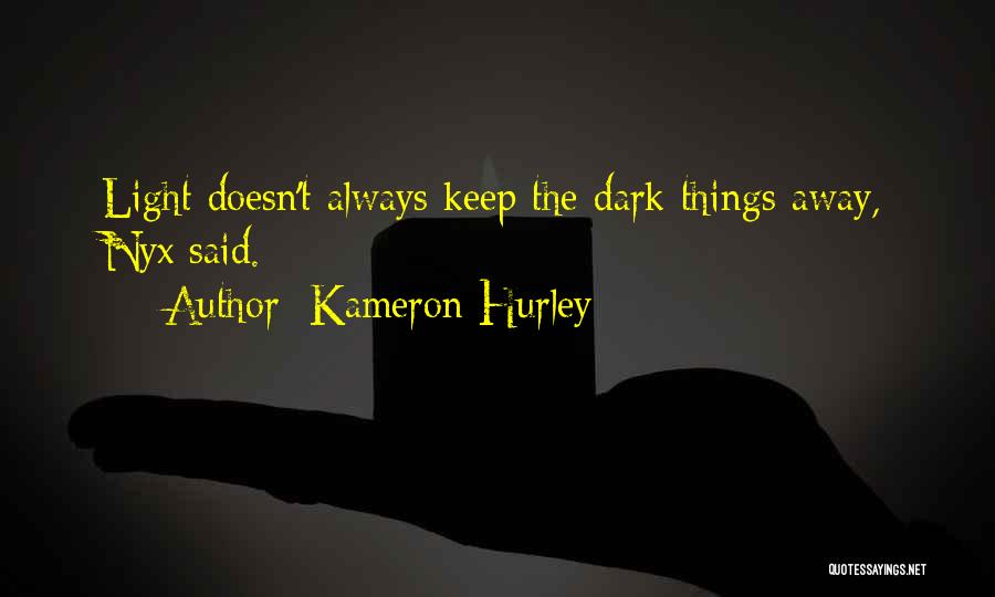 Kameron Hurley Quotes: Light Doesn't Always Keep The Dark Things Away, Nyx Said.