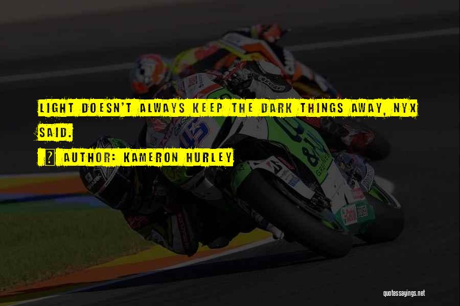 Kameron Hurley Quotes: Light Doesn't Always Keep The Dark Things Away, Nyx Said.