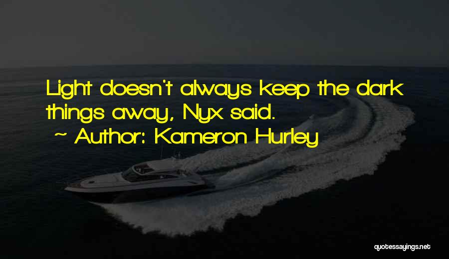 Kameron Hurley Quotes: Light Doesn't Always Keep The Dark Things Away, Nyx Said.