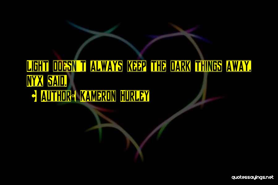 Kameron Hurley Quotes: Light Doesn't Always Keep The Dark Things Away, Nyx Said.