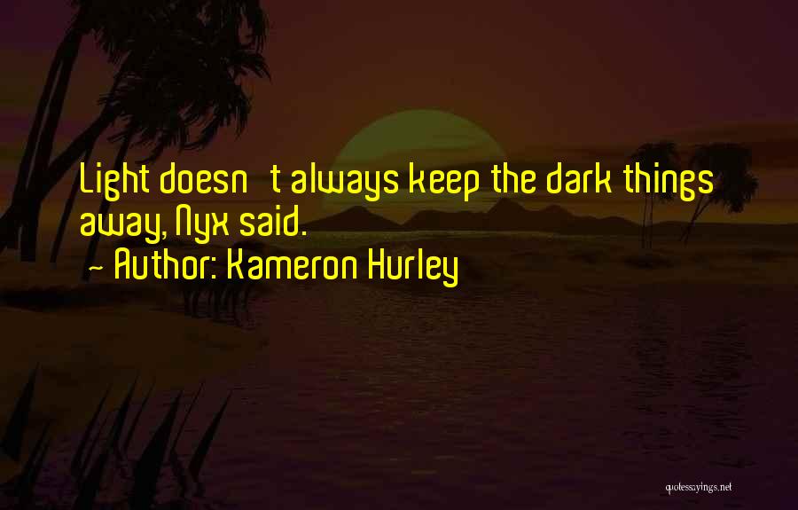 Kameron Hurley Quotes: Light Doesn't Always Keep The Dark Things Away, Nyx Said.